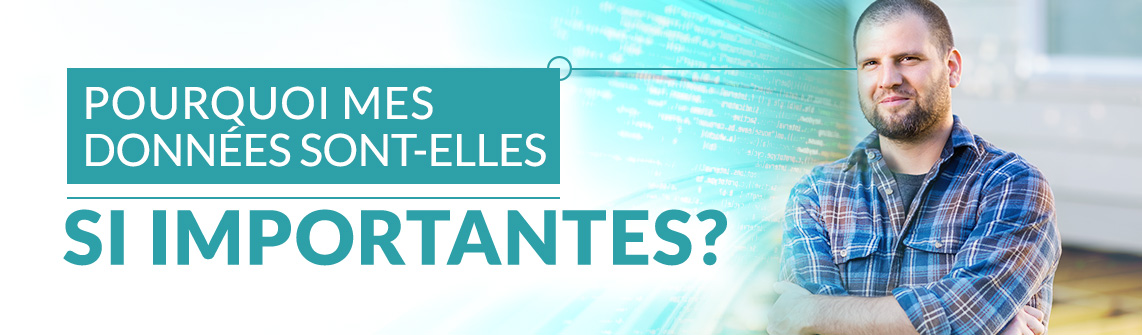 Pourquoi mes données sont-elles si importantes? 